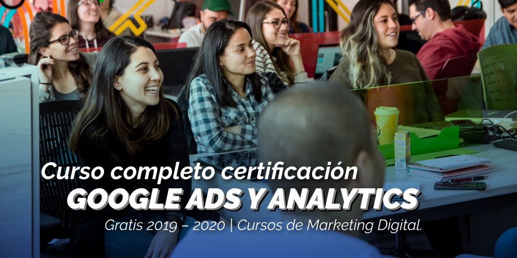 Curso Completo Certificación Google Ads y Analytics GRATIS 2020 – 2021 / Cursos de Marketing Digital.